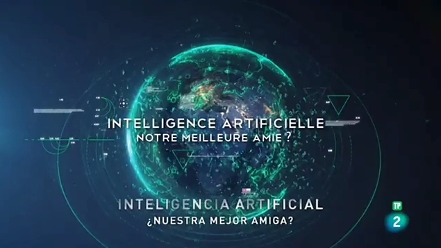 Documental Inteligencia Artificial ¿Nuestra mejor amiga?, 2019